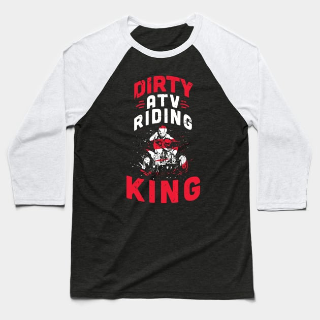 Dirty ATV riding KING / ATV lover gift idea / ATV riding present / Four Wheeler Dirt Bike Baseball T-Shirt by Anodyle